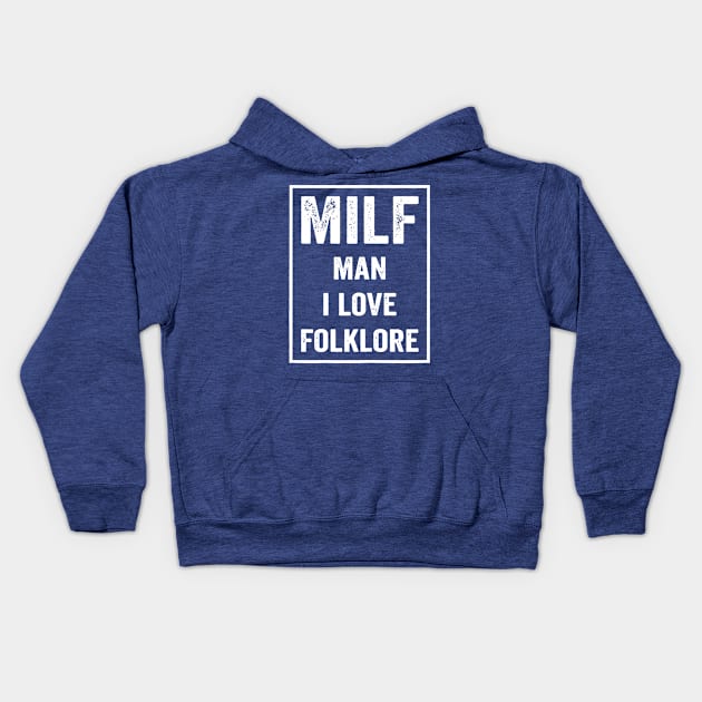 Milf Man I Love Folklore 1 Kids Hoodie by binhhai6shop